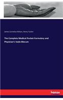 The Complete Medical Pocket-Formulary and Physician's Vade-Mecum