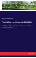 Old Representatives' hall, 1798-1895: An Address Delivered Before the Massachusetts House of Representatives