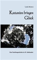 Kastanien bringen Glück: Eine Familiengeschichte im 20. Jahrhundert