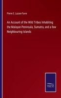 Account of the Wild Tribes Inhabiting the Malayan Peninsula, Sumatra, and a few Neighbouring Islands