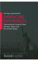 Embracing Differences: Transnational Cultural Flows between Japan and the United States(36 Edition Kulturwissenschaft)