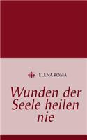 Wunden der Seele heilen nie
