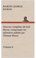 Oeuvres complètes de lord Byron, Volume 8 comprenant ses mémoires publiés par Thomas Moore
