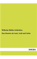 Dasein als Lust, Leid und Liebe