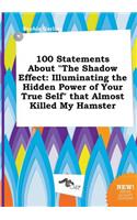 100 Statements about the Shadow Effect