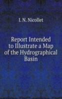 Report Intended to Illustrate a Map of the Hydrographical Basin