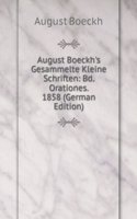 August Boeckh's Gesammelte Kleine Schriften: Bd. Orationes. 1858 (German Edition)