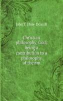 Christian philosophy, God; being a contribution to a philosophy of theism