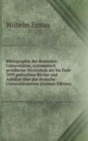 Bibliographie der deutschen Universitaten, systematisch geordnetes Verzeichnis der bis Ende 1899 gedruckten Bucher und Aufsatze uber das deutsche Universitatswesen (German Edition)