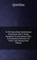 M. Fabi Quinctiliani Institutionum Oratoriarum Liber X: Denuo Recognitus Et Annotatione Critica Et Grammatica Instructus a M. Christ. Gottl. Herzog (Latin Edition)