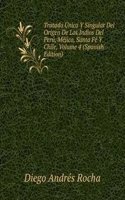 Tratado Unico Y Singular Del Origen De Los Indios Del Peru, Mejico, Santa Fe Y Chile, Volume 4 (Spanish Edition)