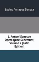 L. Annaei Senecae Opera Quae Supersunt, Volume 2 (Latin Edition)