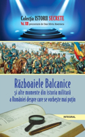 R&#259;zboaiele balcanice &#537;i alte momente din istoria militar&#259; a României despre care se vorbe&#537;te mai pu&#539;in