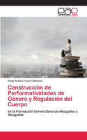 Construcción de Performatividades de Género y Regulación del Cuerpo