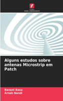 Alguns estudos sobre antenas Microstrip em Patch