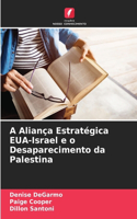 A Aliança Estratégica EUA-Israel e o Desaparecimento da Palestina