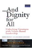 And Dignity For All: Unlocking Greatness With Values-Based Leadership