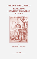 Virtue Reformed: Rereading Jonathan Edwards's Ethics(132 Brill's Studies in Intellectual History)