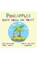 Pineapples Don't Grow On Trees!
