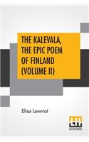 The Kalevala, The Epic Poem Of Finland (Volume II)