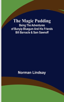 Magic Pudding; Being the Adventures of Bunyip Bluegum and His Friends Bill Barnacle & Sam Sawnoff