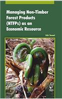 MANAGING NON-TIMBER FOREST PRODUCTS (NTFPs) AS AN ECONOMIC RESOURCE