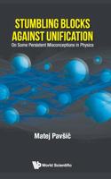 Stumbling Blocks Against Unification: On Some Persistent Misconceptions In Physics