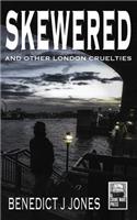 Skewered - And Other London Cruelties