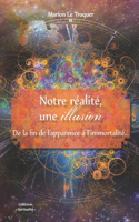 Notre réalité une illusion