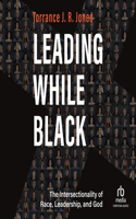 Leading While Black: The Intersectionality of Race, Leadership, and God