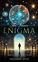 The Inner Enigma - Master Your Mind and Transform Your Life