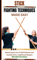 Stick Fighting Techniques Made Easy