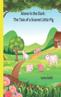 Alone in the Dark: The Tale of a Scared Little Pig: bedtime story book for kids 3-8 years old.