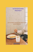 Nutrition During Pregnancy: Key Nutrients Needed and What to Eat When Pregnant