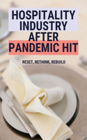 Hospitality Industry After Pandemic Hit: Reset, Rethink, Rebuild: Hospitality Industry Strategy In Pandemic