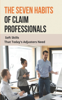 The Seven Habits Of Claim Professionals: Soft Skills That Today's Adjusters Need: Insurance Adjuster Qualifications