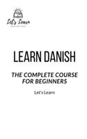 Learn Danish: The Complete Course for Beginners