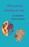 Viens avec moi rencontrer des amis: Les continents Leurs animaux -- Je colorie! Je dessine! J'écris! J'apprends!