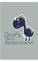 Don't Be A Cuntasaurus