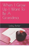 When I Grow Up I Want To Be A Grandma