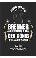 Reicht mir den Brenner ihr Narren. Der König will schweissen. - Panik Management: Arbeitsbuch, um seine Angst oder Panik zu verstehen und in den Griff zu bekommen.