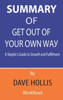 Summary of Get Out of Your Own Way By Dave Hollis - A Skeptic's Guide to Growth and Fulfillment