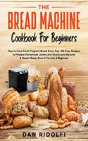 The Bread Machine Cookbook for Beginners