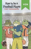 How To Be A Football Player For Teenagers Educational Guide
