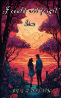 I could not forget him: It's a love story for teens and younger adult