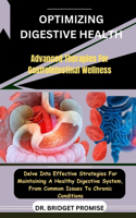 Optimizing Digestive Health: Advanced Therapies For Gastrointestinal Wellness: Delve Into Effective Strategies For Maintaining A Healthy Digestive System, From Common Issues To 