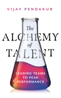 Alchemy of Talent: Leading Teams to Peak Performance