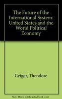 The Future of the International System: United States and the World Political Economy