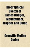 Biographical Sketch of James Bridger; Mountaineer, Trapper, and Guide: (English)