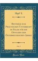 Beyträge zum Practischen Unterricht im Felde für die Officiers der Österreichischen Armee, Vol. 3 (Classic Reprint)